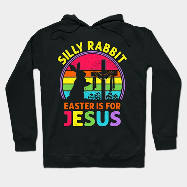 Silly Rabbit Easter is for Jesus Hoodie by sinhocreative